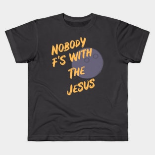 Nobody F's with the Jesus Kids T-Shirt